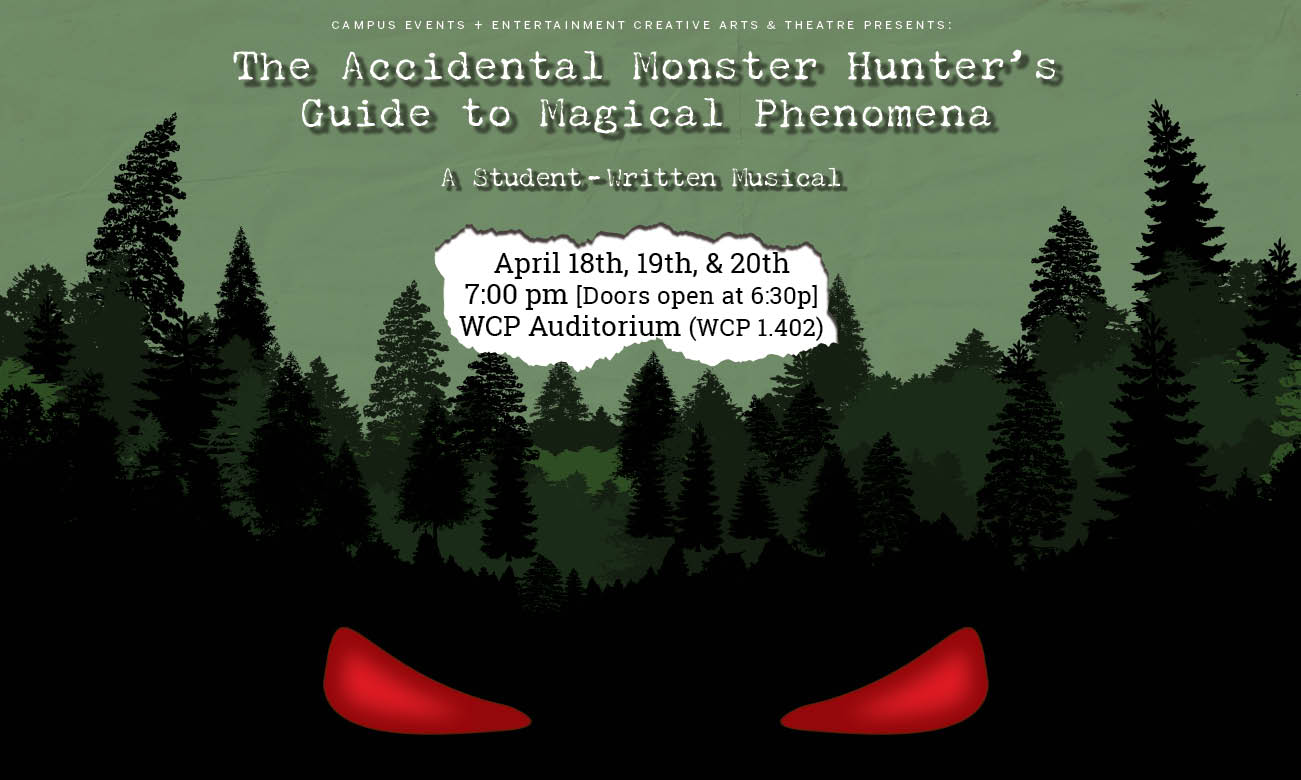 Green background with a dark forest line with two creepy red eyes at the bottom. The font is white and says The Accidental Monster Hunter's Guide to Magical Phenomena and there is a page tear that says April 18th, 19th, and 20th, WCP Auditorium Doors open at 6:30